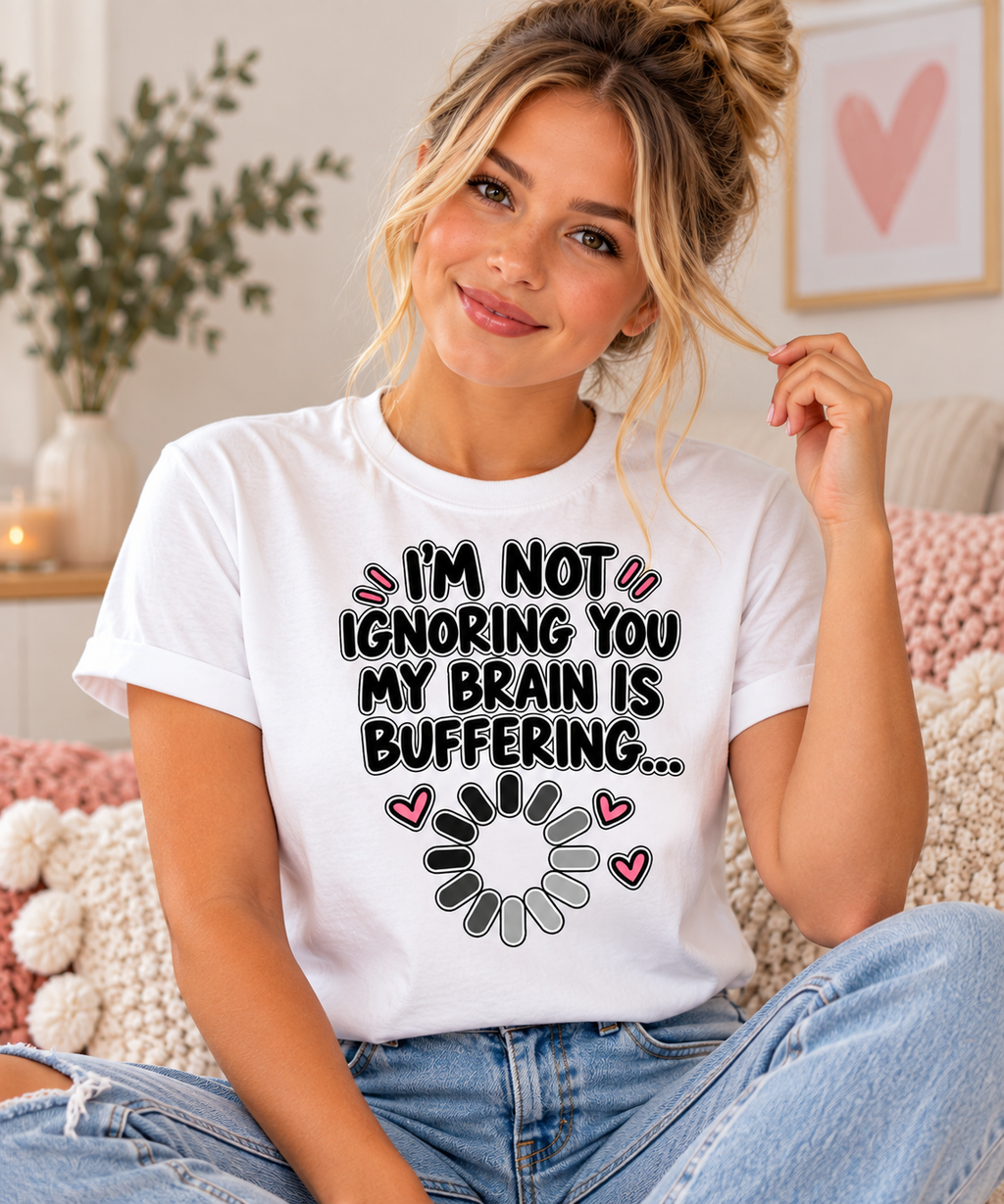 “I’m Not Ignoring You, My Brain Is Buffering…” T-Shirt